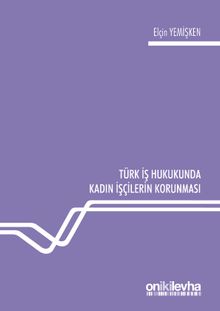 Türk İş Hukukunda Kadın İşçilerin Korunması