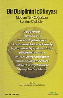 Bir Disiplinin İç Dünyası & Modern Türk Coğrafyası Üzerine Söyleşiler