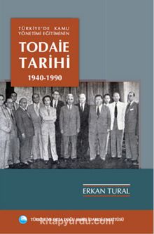 Türkiye'de Kamu Yönetimi Eğitiminin Todaie Tarihi 1940-1990