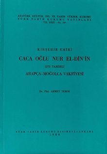 Kırşehir Emiri Caca Oğlu Nur El-Din'in 1272 Tarihli Arapça-Moğolca Vakfiyesi