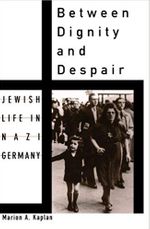 Between Dignity and Despair: Jewish Life in Nazi Germany (Studies in Jewish History)