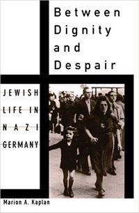 Between Dignity and Despair: Jewish Life in Nazi Germany (Studies in Jewish History)