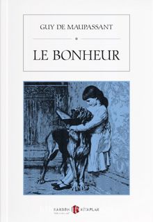 Le bonheur - Guy de Maupassant