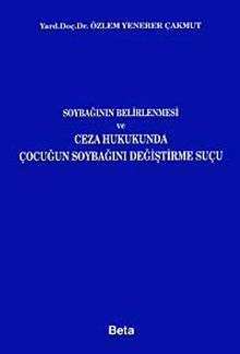 Soybağının Belirlenmesi ve Ceza Hukukunda Çocuğun Soybağını Değiştirme Suçu