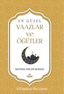 En Güzel Vaazlar ve Öğütler - Mustafa Necati Bursalı