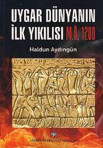 Uygar Dünyanın İlk Yıkılışı M.Ö. 1200