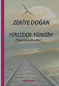 Yüklüdür Yüreğim (Yaşamdan Kesitler)