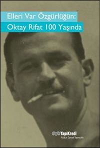 Elleri Var Özgürlüğün: Oktay Rifat 100 Yaşında