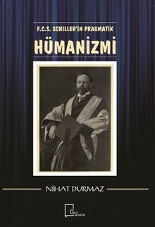 F.C.S. Schiller’in Pragmatik Hümanizmi 