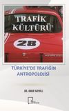 Trafik K&uuml;lt&uuml;r&uuml; & T&uuml;rkiye&rsquo;de Trafiğin Antropolojisi