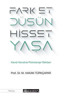 Fark Et Düşün Hisset Yaşa & Kendi Kendine Psikoterapi Rehberi - Prof. Dr. M. Hakan Türkçapar