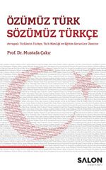 Özümüz Türk Sözümüz Türkçe & Avrupalı Türklerin Türkçe, Türk Kimliği ve Eğitim Sorunları Üzerine