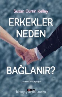 Erkekler Neden Bağlanır? - Susan Curtin Kelley
