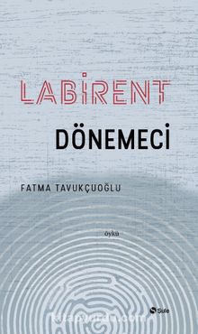 Labirent Dönemeci - Fatma Tavukçuoğlu