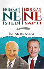Erbakan Ne İstedi Erdoğan Ne yaptı?