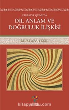 Farabi ve Quıne'da Dil Anlam ve Doğruluk İlişkisi - Mustafa Yeşil