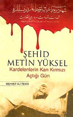 Şehid Metin Yüksel & Kardelenlerin Kan Kırmızı Açtığı Gün