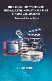 Türkiye Cumhuriyetleri’nde Medya, İletişim Politikaları ve Sinema Çalışmaları