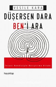Düşersen Dara Ben'i Ara & İnsanı Kendisiyle Barıştırma Kitabı - Vesile Kara