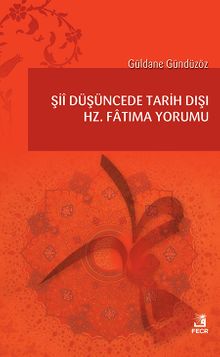 Şiî Düşüncede Tarih Dışı Hz. Fatıma Yorumu