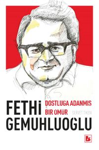 Fethi Gemuhluoğlu Dostluğa Adanmış Bir Ömür