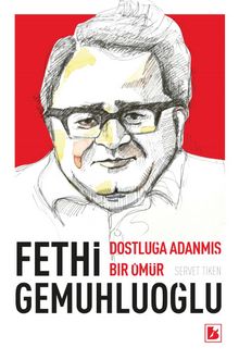 Fethi Gemuhluoğlu Dostluğa Adanmış Bir Ömür - Dr. Servet Tiken