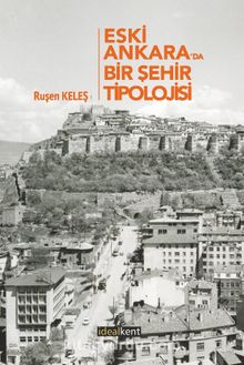 Eski Ankara’da Bir Şehir Tipolojisi