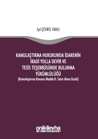 Kamulaştırma Hukukunda İdarenin İradi Yolla Devir ve Tesis Teşebbüsünde Bulunma Yükümlülüğü (Kamulaştırma Kanunu Madde 8: Satın Alma Usulü)