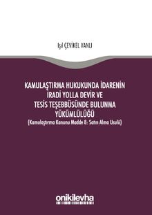 Kamulaştırma Hukukunda İdarenin İradi Yolla Devir ve Tesis Teşebbüsünde Bulunma Yükümlülüğü (Kamulaştırma Kanunu Madde 8: Satın Alma Usulü)
