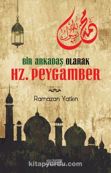 Bir Arkadaş Olarak Hz. Peygamber - Ramazan Yatkın