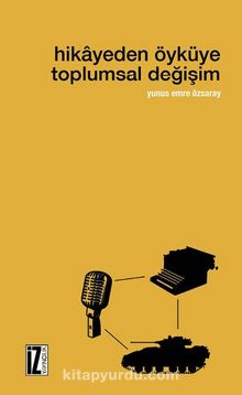 Hikayeden Öyküye Toplumsal Değişim - Yunus Emre Özsaray