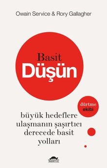 Basit Düşün & Büyük Hedeflere Ulaşmanın Şaşırtıcı Derecede Basit Yolları