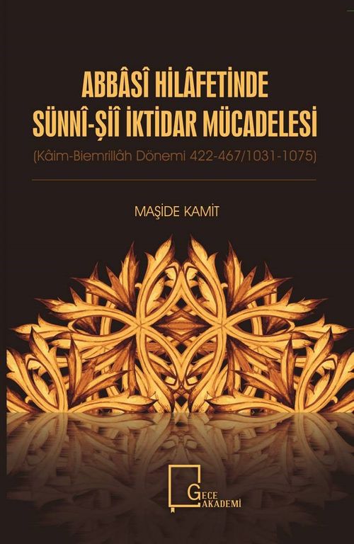 Abbasi Hilafetinde Sünni-Şii İktidar Mücadelesi (Kaim-Biemrillah Dönemi 422-467/1031-1075)