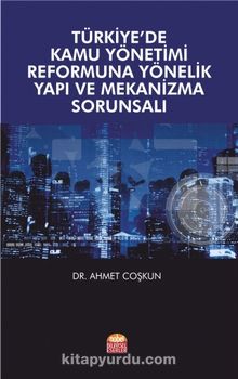 Türkiye’de Kamu Yönetimi Reformuna Yönelik Yapı ve Mekanizma Sorunsalı