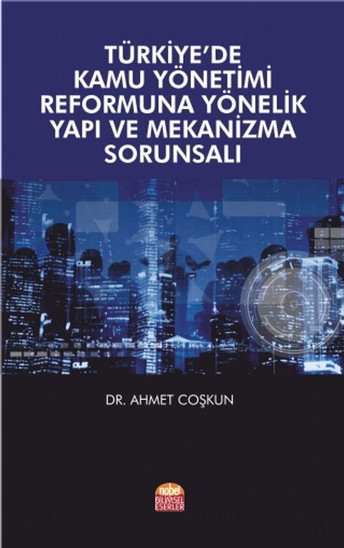 Türkiye'de Kamu Yönetimi Reformuna Yönelik Yapı ve Mekanizma Sorunsalı