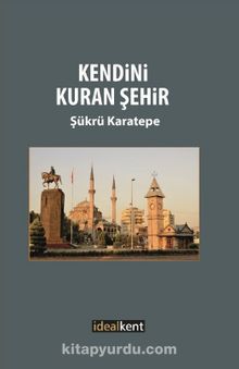 Kendini Kuran Şehir - Prof. Dr. Şükrü Karatepe