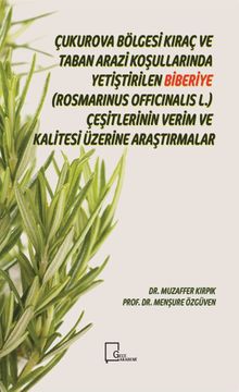 Çukurova Bölgesi Kıraç ve Taban Arazi Koşullarında Yetiştirilen Biberiye (Rosmarinus Officinalis L.)  Çeşitlerinin Verim ve Kalitesi Üzerine Araştırmalar