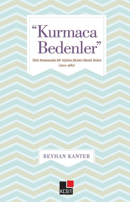 Kurmaca Bedenler & Türk Romanında Bir Söylem Biçimi Olarak Beden (1923-1980)