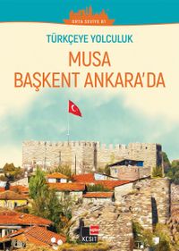 Türkçe’ye Yolculuk - Musa Başkent Ankara’da (Orta Seviye B1)