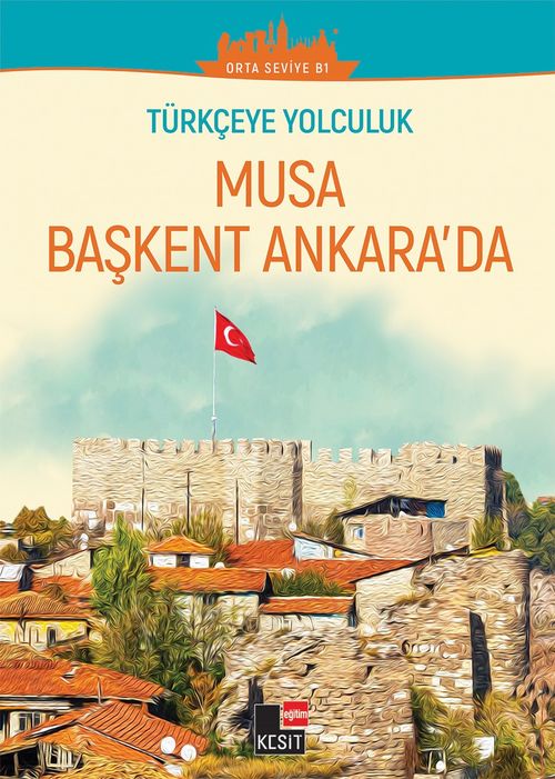 Türkçe'ye Yolculuk - Musa Başkent Ankara'da (Orta Seviye B1)