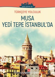 Türkçeye Yolculuk - Musa Yedi Tepe İstanbul’da (Orta Seviye B2) - Dönüş Çiçek