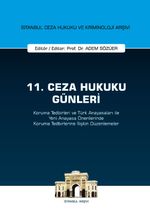 11. Ceza Hukuku Günleri - Koruma Tedbirleri ve Türk Anayasaları ile Yeni Anayasa Önerilerinde Koruma Tedbirlerine İlişkin Düzenlemeler