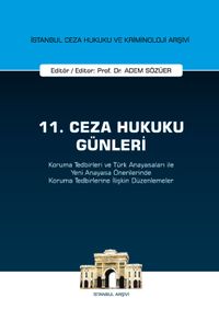11. Ceza Hukuku Günleri - Koruma Tedbirleri ve Türk Anayasaları ile Yeni Anayasa Önerilerinde Koruma Tedbirlerine İlişkin Düzenlemeler
