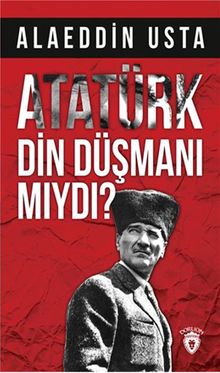 Atatürk Din Düşmanı Mıydı?