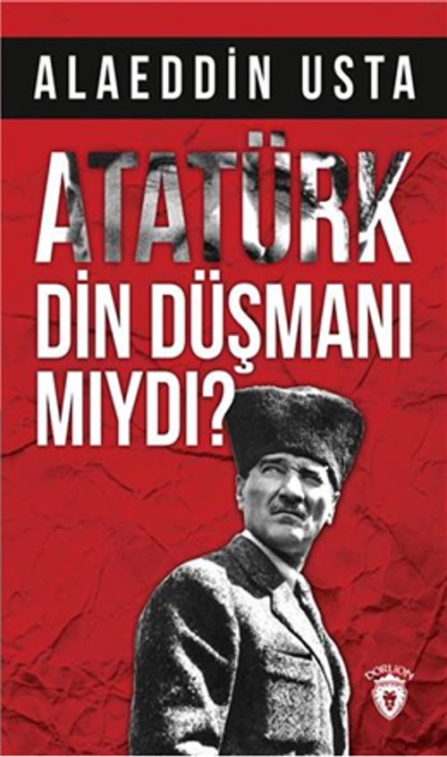 Atatürk Din Düşmanı Mıydı?