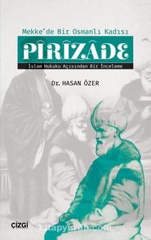 Mekke'de Bir Osmanlı Kadısı Pirizade & İslam Hukuku Açısından Bir İnceleme