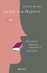 Leyla'nın Defteri & Denemeler, Edebiyat Günlükleri, Söyleşiler