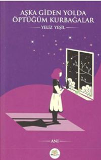 Aşka Giden Yolda Öptüğüm Kurbağalar