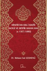 Hindistan Ehli Hadis Ekolü ve Sıddık Hasan Han (Ö. 1307/1890)
