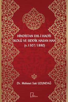 Hindistan Ehli Hadis Ekolü ve Sıddık Hasan Han (Ö. 1307/1890)